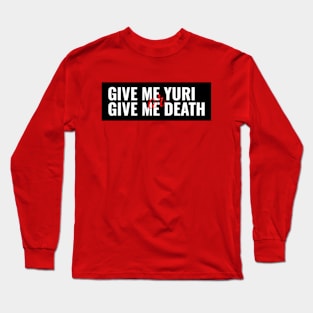 Give Me Yuri or Give Me Death Long Sleeve T-Shirt